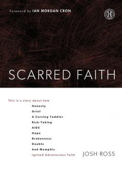 Scarred Faith: This is a story about how Honesty Grief a Cursing Toddler Risk-Taking AIDS Hope Brokenness Doubts and Memphis Ignited Adventurous Faith
