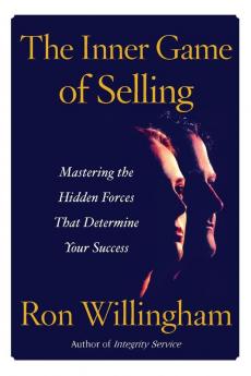 The Inner Game of Selling: Mastering the Hidden Forces that Determine Your Success