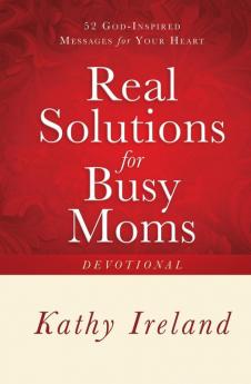 Real Solutions for Busy Moms Devotional: 52 God-Inspired Messages for Your Heart