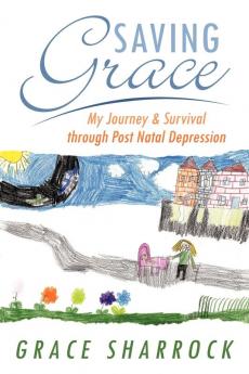 Saving Grace: My Journey & Survival Through Post Natal Depression