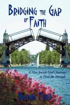 Bridging the Gap of Faith: A Nice Jewish Girl's Journey to Find the Messiah