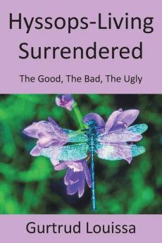 Hyssops-Living Surrendered: The Good the Bad the Ugly