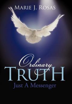 Ordinary Truth: Just A Messenger