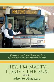 Hey I'm Marty. I Drive the Bus! Book II