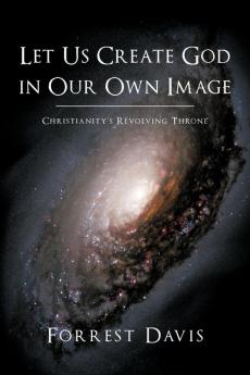 Let Us Create God in Our Own Image: Christianity's Revolving Throne