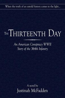 The Thirteenth Day: An American Conspiracy WWII Story of the 364th Infantry