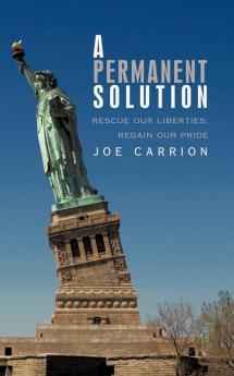 A Permanent Solution: Rescue Our Liberties; Regain Our Pride