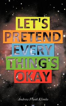 Let's Pretend Everything's Okay