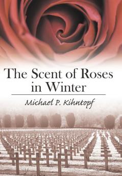 The Scent of Roses in Winter