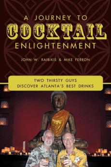 A Journey To Cocktail Enlightenment: Two Thirsty Guys Discover Atlanta's Best Drinks