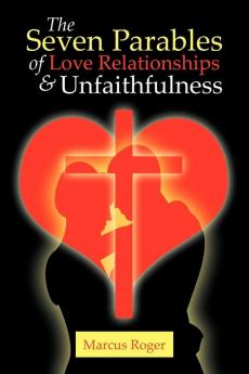 The Seven Parables of Love Relationships & Unfaithfulness