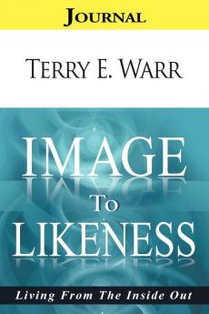 Image to Likeness Journal: Living From the Inside Out