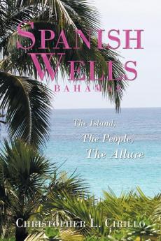 Spanish Wells Bahamas: The Island The People The Allure