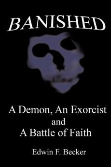 Banished: A Demon an Exorcist and A Battle of Faith