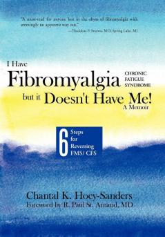 I Have Fibromyalgia / Chronic Fatigue Syndrome But It Doesn't Have Me! a Memoir