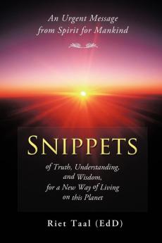 Snippets of Truth Understanding and Wisdom for a New Way of Living on This Planet