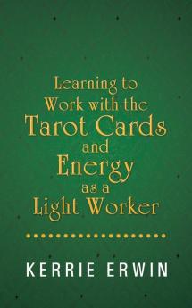 Learning to Work with the Tarot Cards and Energy as a Light Worker