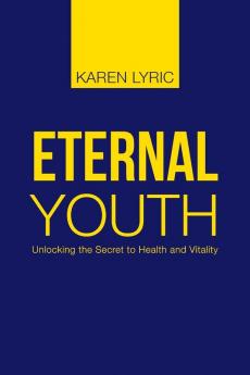 Eternal Youth: Unlocking the Secret to Health and Vitality