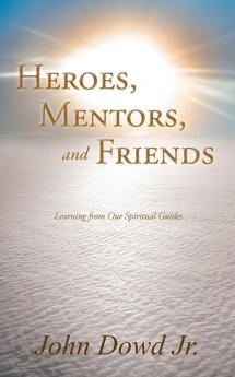Heroes Mentors and Friends