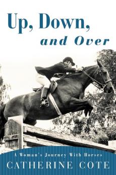 Up Down and Over: A Woman's Journey with Horses