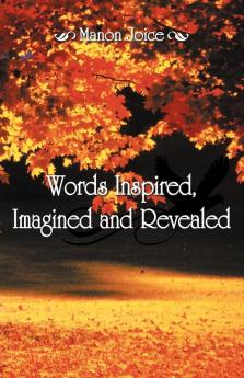 Words Inspired Imagined and Revealed