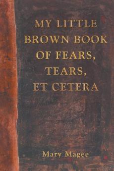 My Little Brown Book of Fears Tears Et Cetera