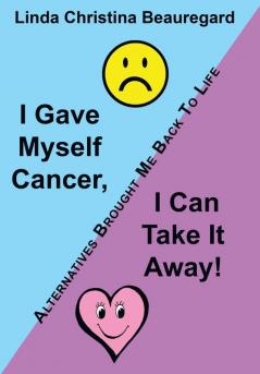 I Gave Myself Cancer I Can Take It Away!