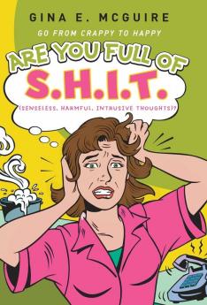 Are You Full of S.H.I.T.(Senseless Harmful Intrusive Thoughts)?