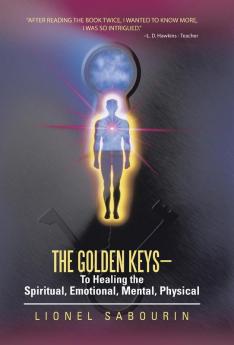 The Golden Keys-To Healing the Spiritual Emotional Mental Physical