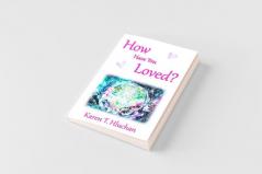 How Have You Loved?