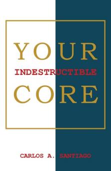 Your Indestructible Core