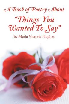 A Book of Poetry About Things You Wanted to Say