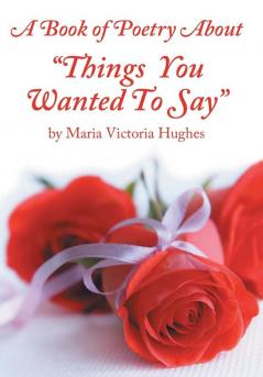 A Book of Poetry About Things You Wanted to Say
