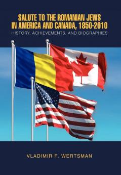 Salute to the Romanian Jews in America and Canada 1850-2010