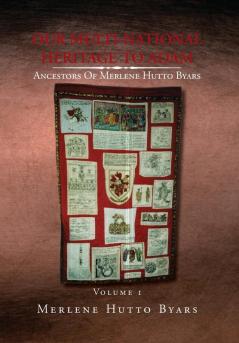 Our Multi-National Heritage to Adam Ancestors of Merlene Hutto Byars Volume 1