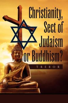 Christianity Sect of Judaism or Buddhism?