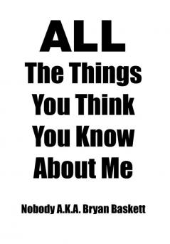 All the Things You Think You Know about Me