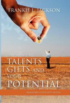 The Purpose for Talents Gifts and Your Potential