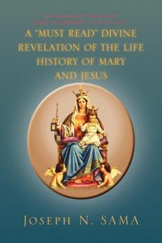 A Must Read Divine Revelation of the Life History of Mary and Jesus