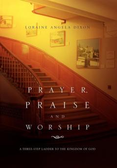 Prayer Praise and Worship