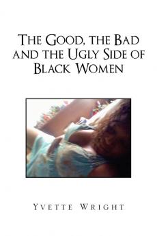 The Good the Bad and the Ugly Side of Black Women