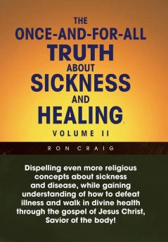 The Once-And-For-All Truth About Sickness and Healing