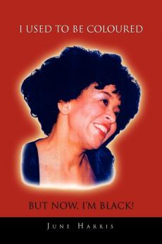 I Used to Be Coloured But Now I'm Black!