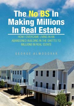 The No BS In Making Millions In Real Estate
