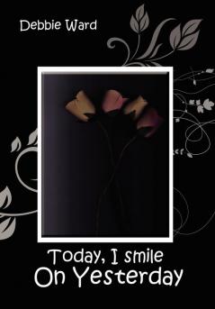 Today I Smile on Yesterday