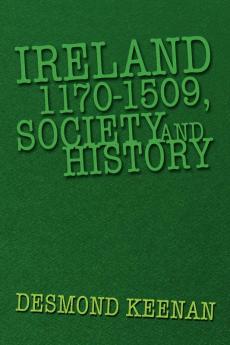 Ireland 1170-1509 Society and History