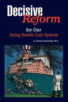 Decisive Reform for Our Dying Health Care System