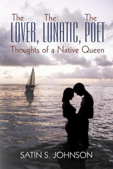 The Lover The Lunatic The Poet- Thoughts of a Native Queen