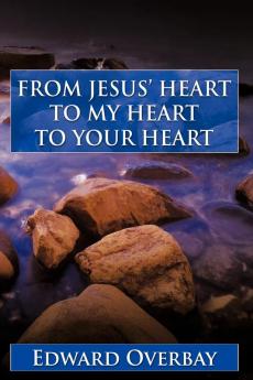 FROM JESUS' HEART TO MY HEART TO YOUR HEART