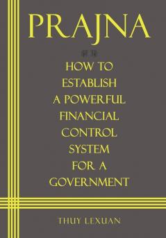 PRAJNA How to Establish a Powerful Financial Control System for A Government